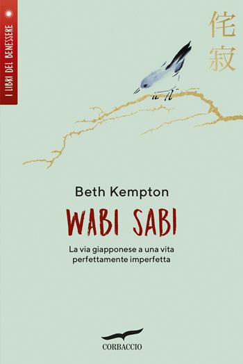 Wabi sabi. La via giapponese a una vita perfettamente imperfetta - Beth Kempton - Libro Corbaccio 2019, I libri del benessere | Libraccio.it