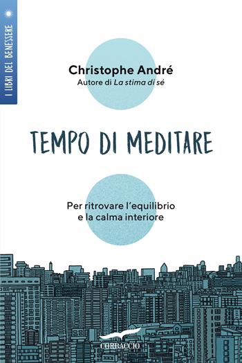 Tempo di meditare. Per ritrovare l'equilibrio e la calma interiore - Christophe André - Libro Corbaccio 2021, I libri del benessere | Libraccio.it