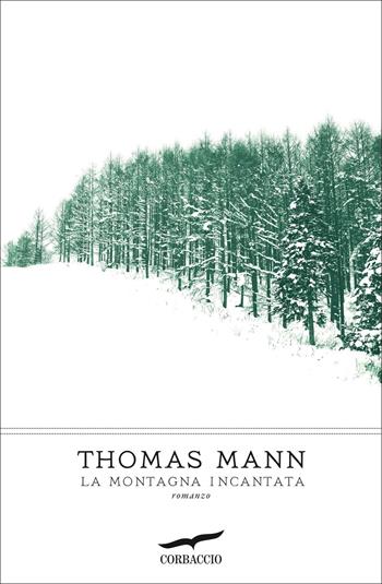 La montagna incantata - Thomas Mann - Libro Corbaccio 2022, I grandi scrittori | Libraccio.it