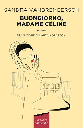 Buongiorno, madame Céline - Sandra Vanbremeersch - Libro Corbaccio 2022, Narratori Corbaccio | Libraccio.it