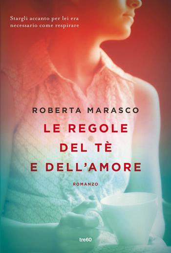 Le regole del tè e dell'amore - Roberta Marasco - Libro TRE60 2016, TRE60 TEA | Libraccio.it