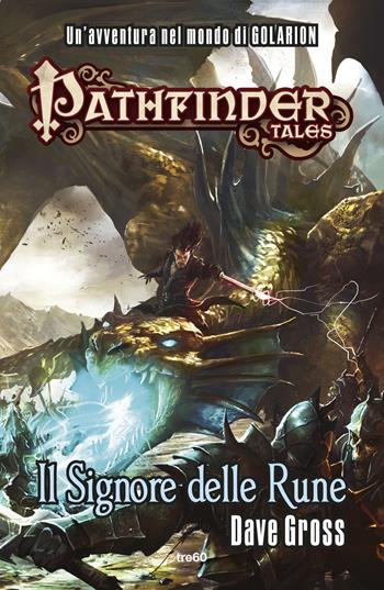 Il Signore delle Rune. Pathfinder Tales - Dave Gross - Libro TRE60 2016, TRE60 TEA | Libraccio.it