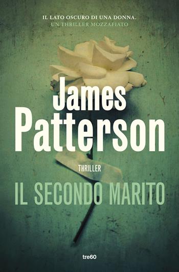 Il secondo marito - James Patterson - Libro TRE60 2017, TRE60 TEA | Libraccio.it