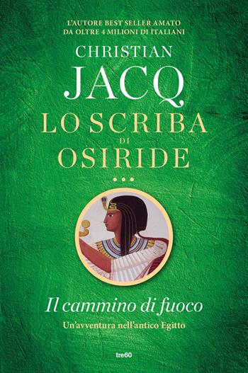 Il cammino di fuoco. Lo scriba di Osiride - Christian Jacq - Libro TRE60 2019, Narrativa TRE60 | Libraccio.it