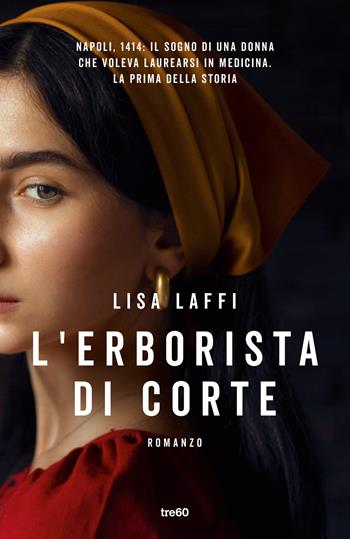 L'erborista di corte - Lisa Laffi - Libro TRE60 2022, Narrativa TRE60 | Libraccio.it