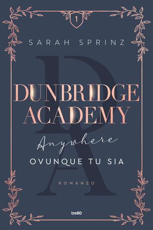Anywhere. Ovunque tu sia. Dunbridge Academy - Sarah Sprinz - Libro TRE60 2023, Narrativa TRE60 | Libraccio.it