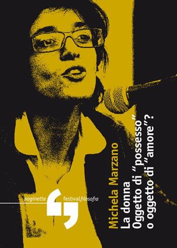 La donna: oggetto di «possesso» o oggetto di «amore» - Michela Marzano - Libro Consorzio Festivalfilosofia 2013, Paginette del festivalfilosofia | Libraccio.it