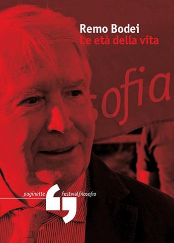 Le età della vita - Remo Bodei - Libro Consorzio Festivalfilosofia 2016, Paginette del festivalfilosofia | Libraccio.it