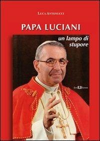 Papa Luciani. Un lampo di stupore - Luca Antonucci - Libro Este Edition 2012, Studium | Libraccio.it