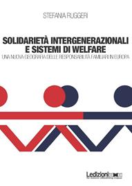 Solidarietà integenerazionali e sistemi di Welfare. Una nuova geografia delle responsabilità familiari in europa - Stefania Ruggeri - Libro Ledizioni 2014, Interventi | Libraccio.it