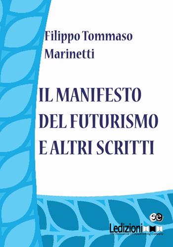 Il Manifesto del Futurismo e altri scritti - Filippo Tommaso Marinetti - Libro Ledizioni 2015 | Libraccio.it