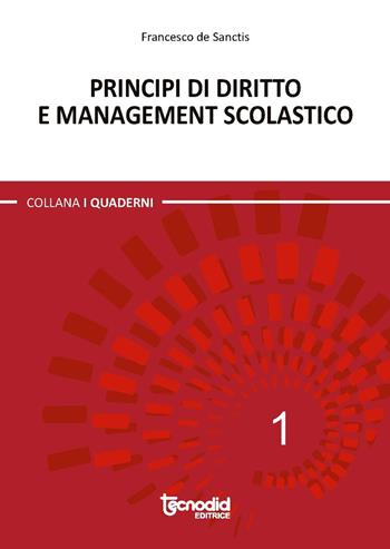 Principi di diritto e management scolastico - Francesco De Sanctis - Libro Tecnodid 2017, I quaderni | Libraccio.it