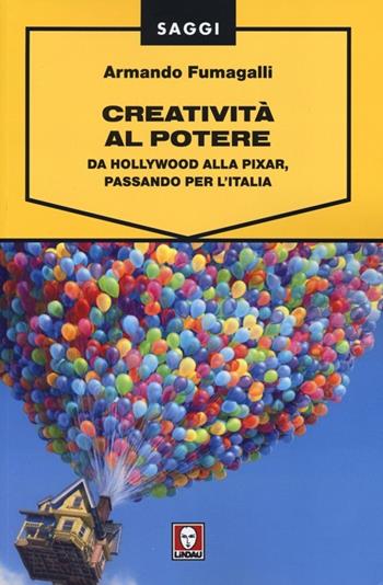 Creatività al potere. Da Hollywood alla Pixar, passando per l'Italia - Armando Fumagalli - Libro Lindau 2013, Saggi | Libraccio.it