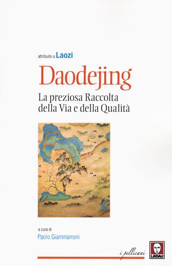 Daodejing. La preziosa raccolta della Via e della qualità  - Libro Lindau 2015, I pellicani | Libraccio.it