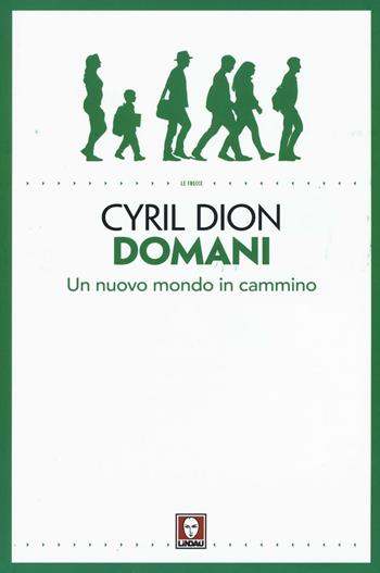 Domani. Un nuovo mondo in cammino - Cyril Dion - Libro Lindau 2016, Le frecce | Libraccio.it