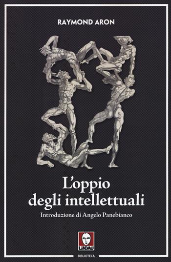 L'oppio degli intellettuali - Raymond Aron - Libro Lindau 2017, Biblioteca | Libraccio.it