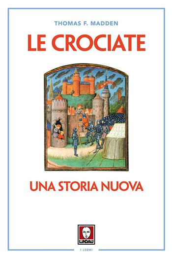 Le crociate. Una storia nuova. Nuova ediz. - Thomas F. Madden - Libro Lindau 2017, I leoni | Libraccio.it