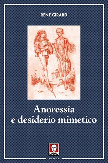 Anoressia e desiderio mimetico. Nuova ediz. - René Girard - Libro Lindau 2017, Biblioteca | Libraccio.it