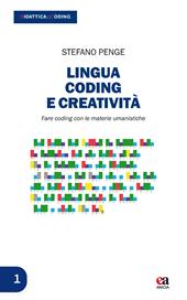 Lingua, coding e creatività. Fare coding con le materie umanistiche. Con Contenuto digitale per download