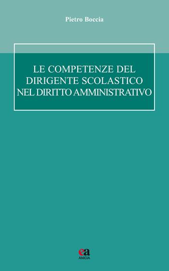 Le competenze del dirigente scolastico - Pietro Boccia - Libro Anicia (Roma) 2018, Autonomia e scuola | Libraccio.it