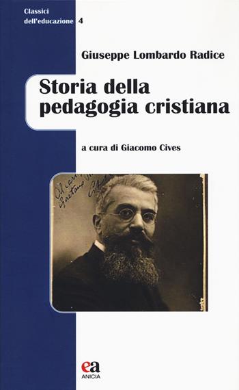 Storia della pedagogia cristiana - Giuseppe Lombardo Radice - Libro Anicia (Roma) 2018, Classici dell'educazione | Libraccio.it