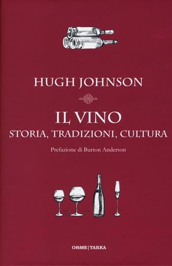 Il vino. Storia, tradizioni, cultura - Hugh Johnson - Libro Orme Editori 2012, Tarka | Libraccio.it