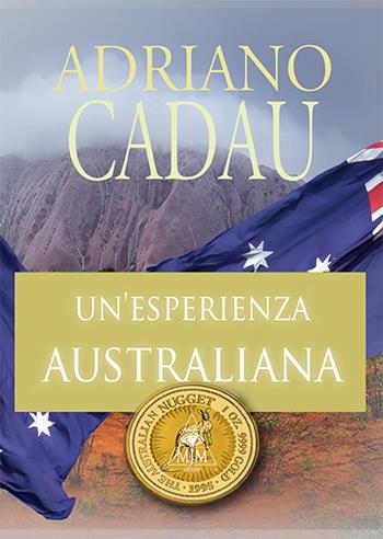 Un' esperienza australiana - Adriano Cadau - Libro Mjm Editore 2014 | Libraccio.it