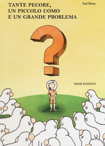 Tante pecore, un piccolo uomo e un grande problema - Yael Biran - Libro Emme Edizioni 2013, Album | Libraccio.it
