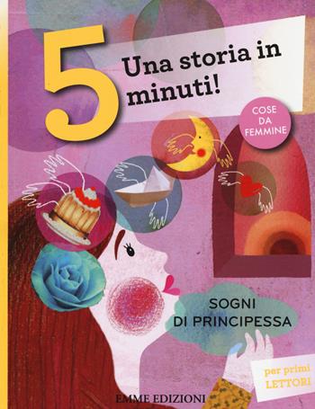 Sogni di principessa. Una storia in 5 minuti! Ediz. a colori - Roberto Piumini - Libro Emme Edizioni 2015, Tre passi | Libraccio.it