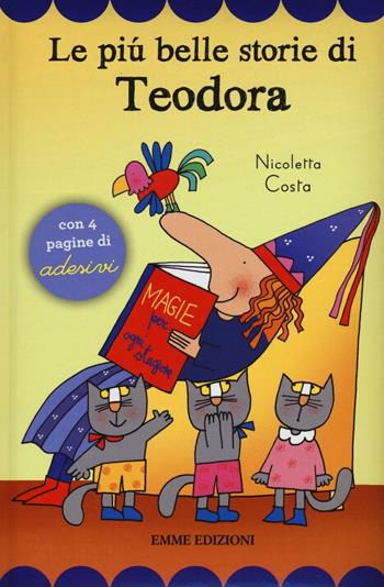 Le più belle storie di Teodora. Con adesivi - Nicoletta Costa - Libro Emme Edizioni 2016, Prime pagine | Libraccio.it
