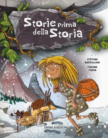 Storie prima della storia - Stefano Bordiglioni, Fabiano Fiorin - Libro Emme Edizioni 2016 | Libraccio.it