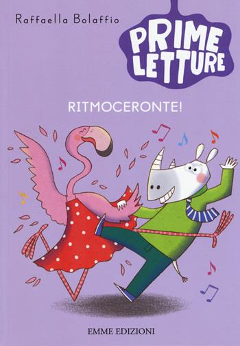 Ritmoceronte! Ediz. a colori - Raffaella Bolaffio - Libro Emme Edizioni 2017, Prime letture | Libraccio.it