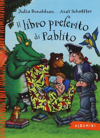 Il libro preferito di Pablito. Ediz. a colori - Julia Donaldson, Axel Scheffler - Libro Emme Edizioni 2017, Albumini | Libraccio.it