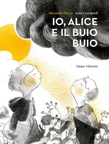 Io, Alice e il buio buio - Alessandra Racca - Libro Emme Edizioni 2019, Album | Libraccio.it