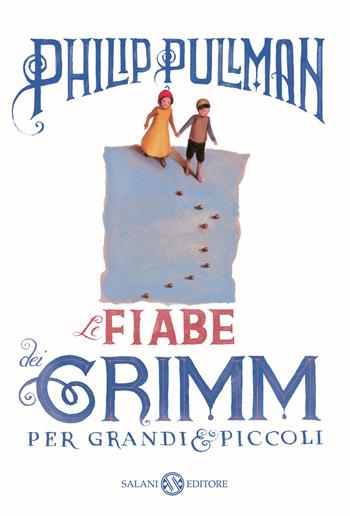 Le fiabe dei Grimm per grandi e piccoli - Philip Pullman - Libro Salani 2013, Fuori collana Salani | Libraccio.it