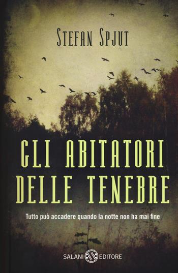 Gli abitatori delle tenebre - Stefan Spjut - Libro Salani 2015 | Libraccio.it
