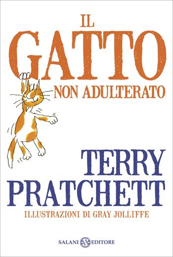 Il gatto non adulterato - Terry Pratchett, Gray Jolliffe - Libro Salani 2016, Fuori collana Salani | Libraccio.it
