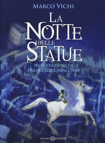 La notte delle statue - Marco Vichi, Francesco Chiacchio - Libro Salani 2013, Illustrati | Libraccio.it