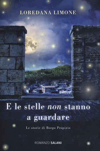 E le stelle non stanno a guardare. Le storie di Borgo Propizio - Loredana Limone - Libro Salani 2014, Romanzo | Libraccio.it
