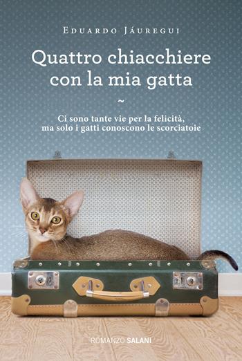 Quattro chiacchiere con la mia gatta - Eduardo Jáuregui - Libro Salani 2015, Romanzo | Libraccio.it