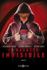 Il ragazzo invisibile - Alessandro Fabbri, Ludovica Rampoldi, Stefano Sardo - Libro Salani 2014 | Libraccio.it