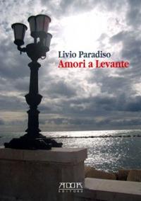 Amori a Levante - Livio Paradiso - Libro Adda 2014, Narrativa | Libraccio.it