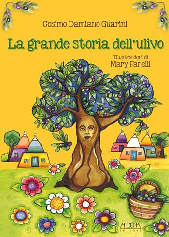 La grande storia dell'ulivo - Cosimo D. Guarini - Libro Adda 2016, I grandi personaggi della Puglia | Libraccio.it