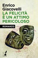   La felicit&agrave; &egrave; un attimo pericoloso