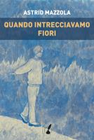   Quando intrecciavamo fiori