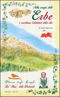 Nella magia delle erbe è racchiusa l'alchimia della vita - Carlo Signorini - Libro Edizioni del Baldo 2015, Libri d'autore | Libraccio.it