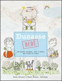 Ducasse bebè. 100 ricette semplici, sane e buone dai 6 mesi ai 3 anni - Alain Ducasse, Paule Neyrat - Libro L'Ippocampo 2013 | Libraccio.it