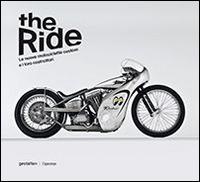 The ride. Le nuove motociclette custom e i loro costruttori - Chris Hunter, Robert Klanten - Libro L'Ippocampo 2014 | Libraccio.it