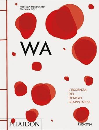 WA. L'essenza del design giapponese - Rossella Menegazzo, Stefania Piotti - Libro L'Ippocampo 2015 | Libraccio.it