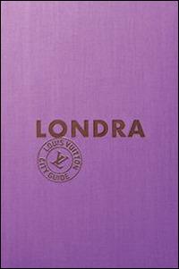 Londra. Louis Vuitton City Guide  - Libro Éditions Louis Vuitton 2015 | Libraccio.it